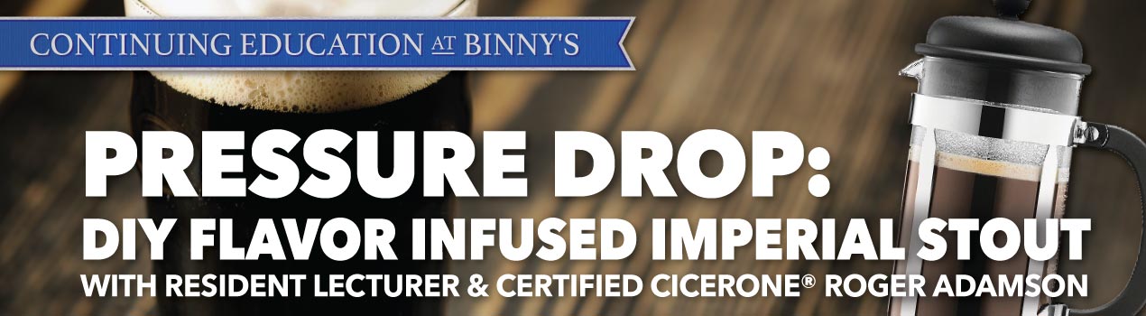 Pressure Drop: DIY Flavor Infused Imperial Stoutwith Resident Lecturer and Certified Cicerone® Roger Adamson