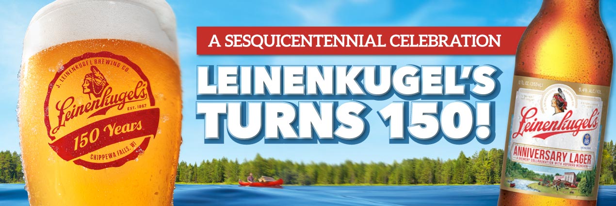 A Sesquicentennial CelebrationLeinenkugel’s Turns 150!