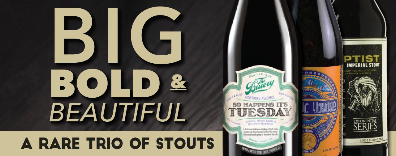 Big, Bold and Beautiful A Rare Trio of Stouts